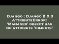 Django : Django 2.0.3 AttributeError: 'Manager' object has no attribute 'objects'
