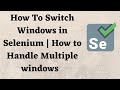 How To Switch Windows in Selenium | How to Handle Multiple windows in Selenium.