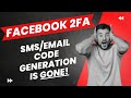 Facebook Login Code Problem NOT FIXED - 2FA for SMS/Email/Code Generation is GONE (and why)