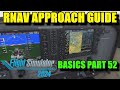 FS2024: RNAV Approach Guide \u0026 Tutorial | Back To Basics With MSFS Part 52