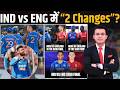There will be two changes to Team India before the Ind vs Eng Semi-Final. What will India's playi...