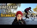 Fixed Gear For Beginners ( From A Beginner )