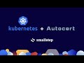 Getting TLS certificates in Kubernetes with Smallstep's Autocert