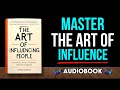 How To Master The Art Of Influencing People | Audiobook