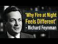 Why Fire at Night Feels Different: Feynman Explains Why