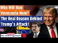 Real Reason behind Trump's Attack on Venezuela | Operation Absolute Resolve | Ankit Agrawal Study IQ