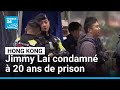 Hong Kong : le magnat de la presse prodémocratie Jimmy Lai condamné à 20 ans de prison