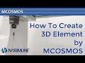 How To Create 3D Element by MCOSMOS
