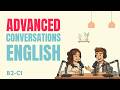 Advanced English Conversations: Real Slang, Idioms \u0026 Listening Practice (B2-C1)