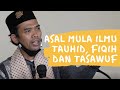 The Origin of the Sciences of Tawhid, Fiqh and Sufism - By Ustadz Abdul Somad Lc MA