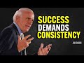 SUCCESS DEMANDS CONSISTENCY - Jim Rohn Motivation