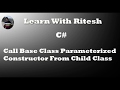 Call base class parameterized constructor from child class in c#