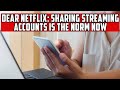 Dear Netflix: Sharing Streaming Accounts is the Norm Now
