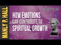 Manly P. Hall: How Emotions can Contribute to Spiritual Growth