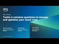 AWS CFM Talks - Tackle 4 common questions to manage and optimize your cloud costs | AWS Events
