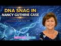 NANCY GUTHRIE UPDATE: DNA Testing Hits A Snag \u0026 More