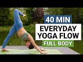 40 मिनट का दैनिक योगा फ्लो | संपूर्ण शरीर के लिए, सभी स्तरों के लिए दैनिक योगा