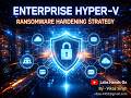 Part 1 | Enterprise Hyper-V Ransomware Hardening Strategy | Real-World Protection Guide