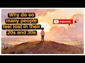 Why Most People Feel Lost in Their 20s \u0026 30s (It’s Not Your Fault)