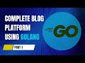 PART-1 | Complete Blog Platform in Golang for Beginners | Echo, JWT Auth, GORM, PostgreSQL |