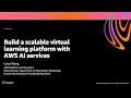 AWS re:Invent 2020: Build a scalable virtual learning platform with AWS AI services