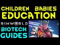 CHILDREN BABIES \u0026 EDUCATION Rimworld Biotech Tutorial Guide