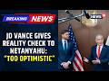 Breaking: US Vice President Vance Critiques Netanyahu’s Iran Plans, Says He Was 'Too Optimistic'