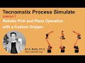 Tecnomatix Process Simulate: Lesson 7 _ Robotic Pick \u0026 Place with a Custom Gripper