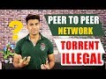 What is Peer to Peer Network ? | When Torrent is illegal ? | Problems Explained