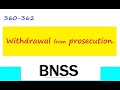 Clause 360-362 BNSS Withdrawal from prosecution.