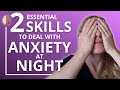 How to Deal with Anxiety at Night: 2 Essential Skills