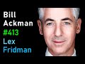Bill Ackman: Investing, Financial Battles, Harvard, DEI, X \u0026 Free Speech | Lex Fridman Podcast #413
