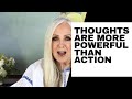 THOUGHTS ARE MORE POWERFUL THAN ACTION