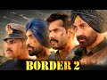 Border 2 Full Movie | Sunny Deol, Varun Dhawan, Diljit D, Ahan, Medha, Sonam, Anya | Facts \u0026 Details