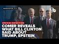 FULL: Comer speaks after Bill Clinton's deposition in Epstein investigation