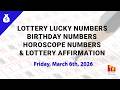 March 6th 2026 - Lottery Lucky Numbers, Birthday Numbers, Horoscope Numbers
