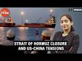 Strait of Hormuz crisis shows limits of US, say Chinese. ‘India most vulnerable’