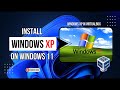 Install Windows XP in VirtualBox (Windows 11)