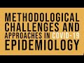 Methodological challenges and approaches in COVID-19 epidemiology