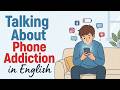 Easy English Podcast for Learning English | Talking About Phone Addiction
