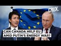 How Canada Can Help Europe Overcome Energy Crisis Unleashed By Putin’s Ukraine War