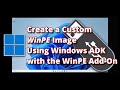 Create a Custom WinPE Image Using Windows ADK with the WinPE Add-On