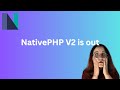 NativePHP V2 is out 🤯