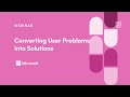 Webinar: Converting User Problems Into Solutions by Microsoft Product Leader, Kevin Bellinger