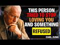 This Person Tried to Stop Loving You and Something Inside Them Refused  l  CARL JUNG