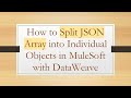 How to Split JSON Array into Individual Objects in MuleSoft with DataWeave