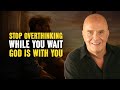 God Is With You: Stop Overthinking While You Wait - Wayne Dyer