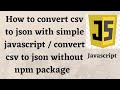 How to convert csv to json with simple javascript / convert csv to json without npm package