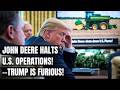 John Deere HALTS U.S. Production — Thousands of Jobs on the Line as Tariff Storm Erupts! US Policy