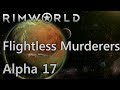 Lets Play RimWorld Alpha 17 | Ep 25 - Flightless Murderers